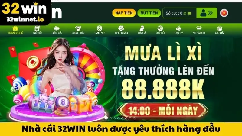 Nhà cái 32WIN luôn là một trong những lựa chọn được yêu thích hàng đầu
